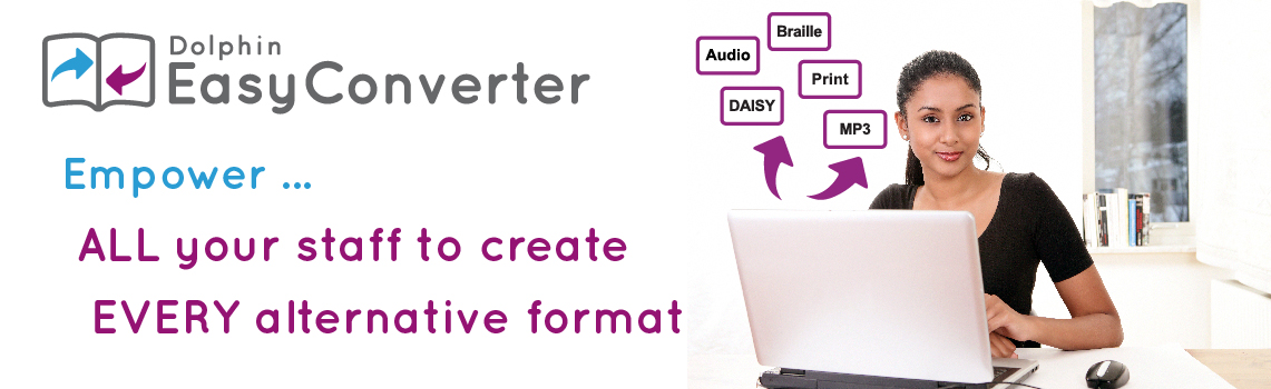 Dolphin EasyConverter - Empower ALL your staff to create EVERY alternative format